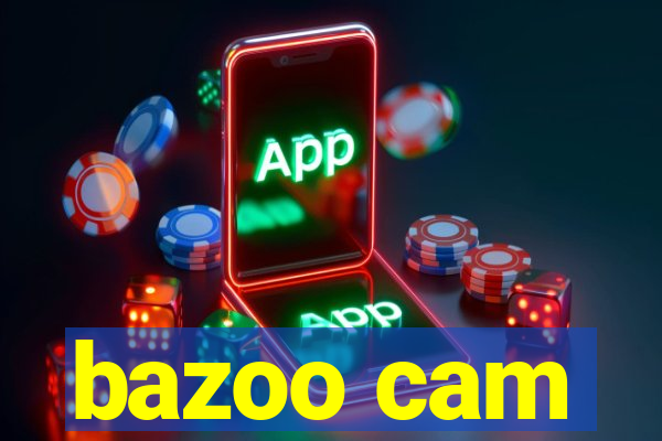 bazoo cam